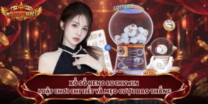 Xổ Số Keno Luckywin - Luật Chơi Chi Tiết Và Mẹo Cược Bao Thắng